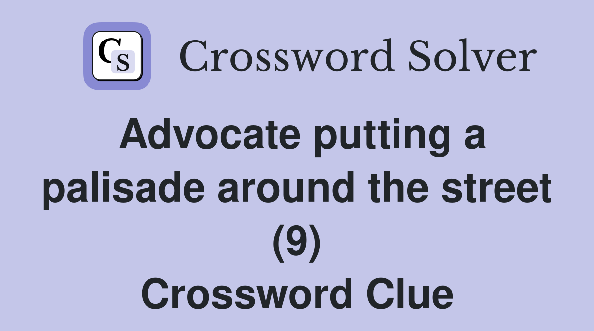 Advocate putting a palisade around the street (9) Crossword Clue